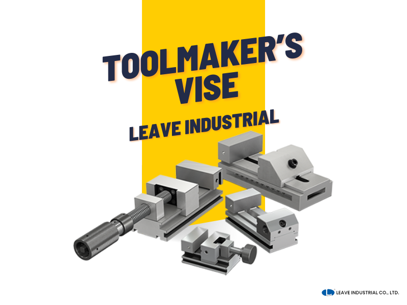 Elevating Precision Machining: The Mastery of LEAVE Industrial's Precision Toolmaker's Vise